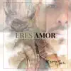 Eres Amor - Single album lyrics, reviews, download