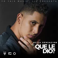 Que Le Dio? - Single - Rc La Sensación Que Le Dio? - Single - Rc La Sensación