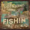 Stream & download More Drinkin' Than Fishin' - Single