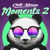 Chill-House Moments 2 album lyrics, reviews, download