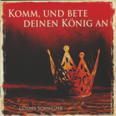 Komm, und bete deinen König an (feat. Anja Linder) - Corina Schweizer
