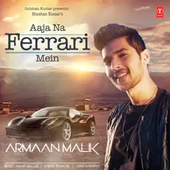 Aaja Na Ferrari Mein - Single by Armaan Malik & Amaal Mallik album reviews, ratings, credits