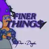 Finer Things - Single album lyrics, reviews, download