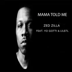 Mama Told Me (feat. Yo Gotti & LilStl) - Single - Zed Zilla Mama Told Me (feat. Yo Gotti & LilStl) - Single - Zed Zilla