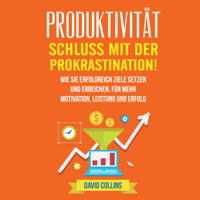 David Collins - Produktivität: Schluss mit der Prokrastination! [Productivity: Stop Procrastinating!]: Wie sie erfolgreich Ziele setzen und erreichen. Für mehr Motivation, Leistung und Erfolg. (Unabridged) artwork