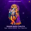 Stream & download SHYAM BADO CHALIYA BACHI RAHIYO RADHE (feat. SHEKHAR GOSWAMI) - Single