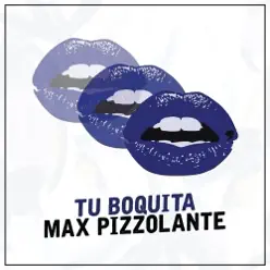 Tu Boquita - Single - Max Pizzolante Tu Boquita - Single - Max Pizzolante