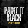 Stream & download Paint it Black (Epic Version)