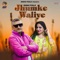 Jhumke Waliye - Dishu Fouji lyrics