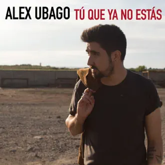 Tú que ya no estás - Single by Alex Ubago album reviews, ratings, credits