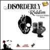 Disorderly Riddim - Single album lyrics, reviews, download