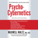 Maxwell Maltz - Psycho-Cybernetics: Updated and Expanded (Unabridged)