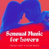 Sensual Music for Lovers - Freaky Sexy & Slow Beats artwork