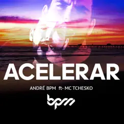 Acelerar (feat. Mc Tchesko) - Single by André B.P.M album reviews, ratings, credits