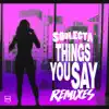 Things You Say Remixes - EP album lyrics, reviews, download