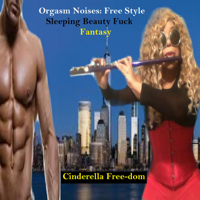 Cinderella Free-Dom - Orgasm Noises: Free Style Sleeping Beauty Fuck Fantasy artwork