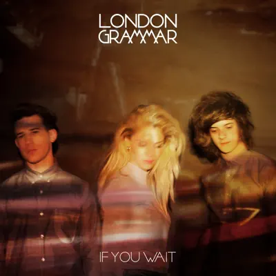 If You Wait (Deluxe Version) - London Grammar