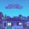 Are They Waiting? - Single