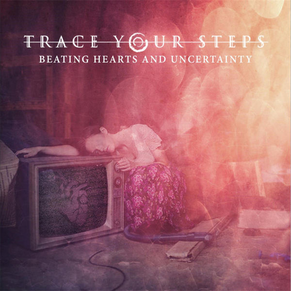 Trace Your Steps - Beating Hearts and Uncertainty [EP] (2016)