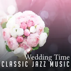 Wedding Time: Classic Jazz Music – Romantic Background Sounds for Marriage Ceremony, First Dance, All Night Party with Jazz Music, Relaxing Background Melody for Dinner, Piano Bar by Wedding Music Zone album reviews, ratings, credits