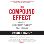 The Compound Effect: Jumpstart Your Income, Your Life, Your Success (Unabridged) - Darren Hardy Cover Art