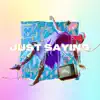 Just Saying - Single album lyrics, reviews, download