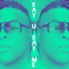 Say U Say Me - Single album lyrics, reviews, download