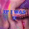 IF I WAS U (feat. JOULE$) - Single album lyrics, reviews, download