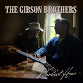 The Gibson Brothers - Who's Gonna Want A Heart Like Mine