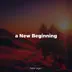 A New Beginning - Relaxing Music with Soft, Amospheric Tracks with an Inspirational Sound album cover