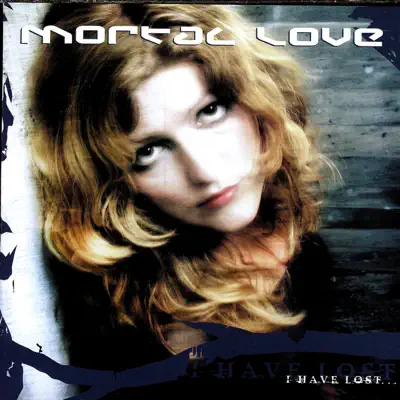 I Have Lost - Mortal Love