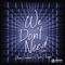 We Don’t Need - Oliver Heldens & Piero Pirupa lyrics