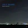 24/7 Blues - Single album lyrics, reviews, download