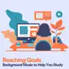 Reaching Goals Background Music to Help You Study album lyrics, reviews, download