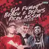 Ela Fumou Bebeu e Depois Ficou Assim (feat. MC GW & MC ZUKA) - Single album lyrics, reviews, download