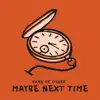 Maybe Next Time - EP album lyrics, reviews, download