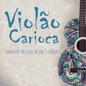 Violão Carioca: Greatest Bossa Nova Songs artwork