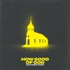 How Good of God - Single