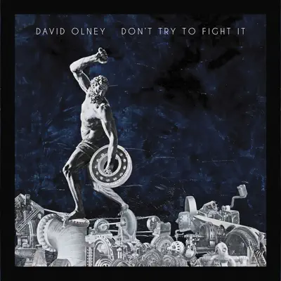 Don't Try To Fight It - David Olney Don't Try To Fight It - David Olney