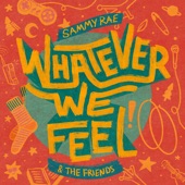 Whatever We Feel by Sammy Rae