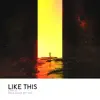 Like This - Single album lyrics, reviews, download