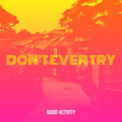 Don't Ever Try - Single by Radioactivity album reviews, ratings, credits