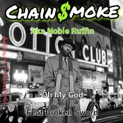 Oh My God (feat. Broken Sword) - Single by Noble Ruffin Aka Chain$moke album reviews, ratings, credits