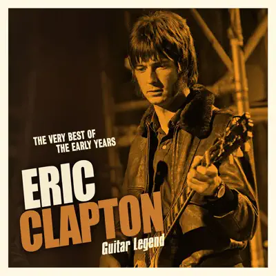 Guitar Legend: The Very Best of the Early Years - Eric Clapton