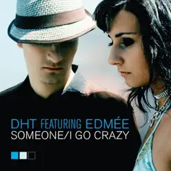 Someone / I Go Crazy (feat. Edmée) - EP - D.H.T. Someone / I Go Crazy (feat. Edmée) - EP - D.H.T.