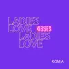 Ladies Love Kisses Ladies Love - Single album lyrics, reviews, download