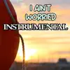 I Ain't Worried (Instrumental) - Single album lyrics, reviews, download