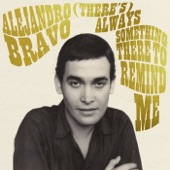 Alejandro Bravo - (There's) Always Something There To Remind Me