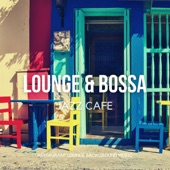 Lounge & Bossa Jazz Cafe - Positive Relaxing Instrumental Coffee Jazz & Bossa Nova artwork