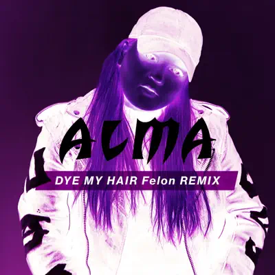 Dye My Hair (Felon Remix) - Single - Alma